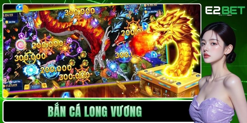Bắn Cá Long Vương Tại E2BET | Đỉnh Cao Giải Trí Dưới Lòng Đại Dương - SLOTVEXA99
