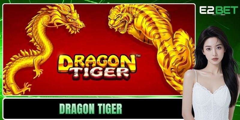 Dragon Tiger E2BET – Nghệ Thuật Chinh Phục Bàn Cược Rồng Hổ - SLOTVEXA99