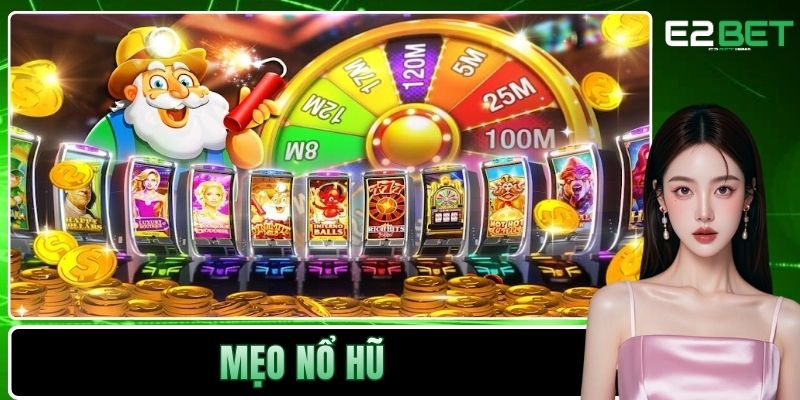 Mẹo Nổ Hũ – Chiến Thuật Chinh Phục Kho Báu Triệu Đô Tại E2BET - SLOTVEXA99
