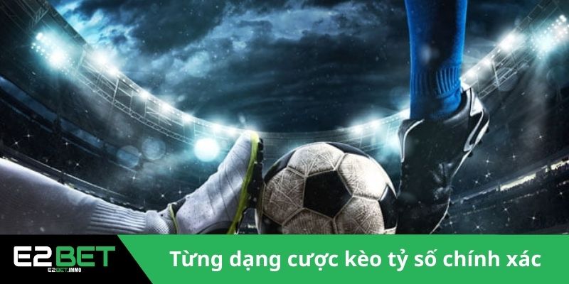 Kèo Tỷ Số Chính Xác | Cách Dự Đoán Bóng Đá Đỉnh Cao Tại E2BET - SLOTVEXA99