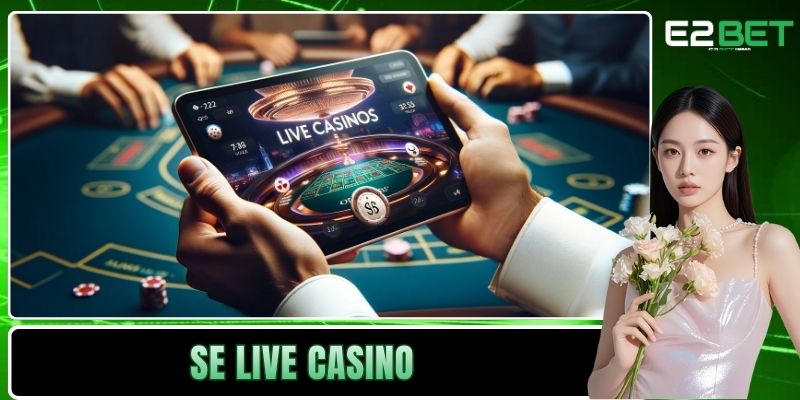 SE Live Casino E2BET – Đẳng Cấp Giải Trí Trực Tuyến  - SLOTVEXA99