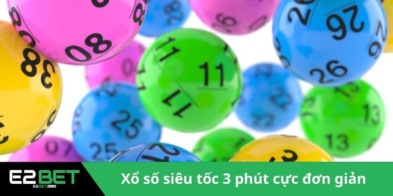 Xổ Số Siêu Tốc 3 Phút Và Xu Hướng Giải Trí Thời Đại Mới Tại E2BET - SLOTVEXA99