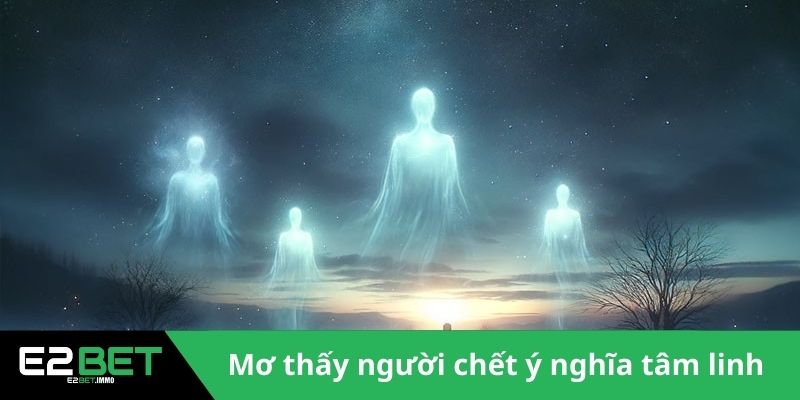 Mơ Thấy Người Chết Và Những Giải Mã Tâm Linh Kỳ Bí Nhất Cùng E2BET - SLOTVEXA99 Mơ Thấy Người Chết Và Những Giải Mã Tâm Linh Kỳ Bí Nhất Cùng E2BET - SLOTVEXA99